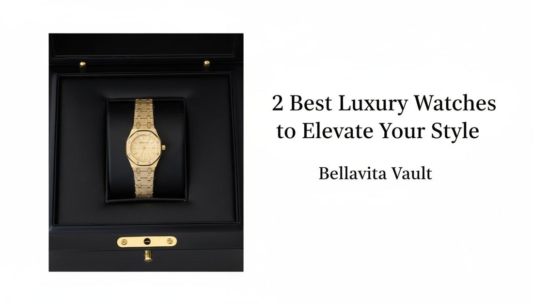 2 Best Luxury Watches to Elevate Your Style